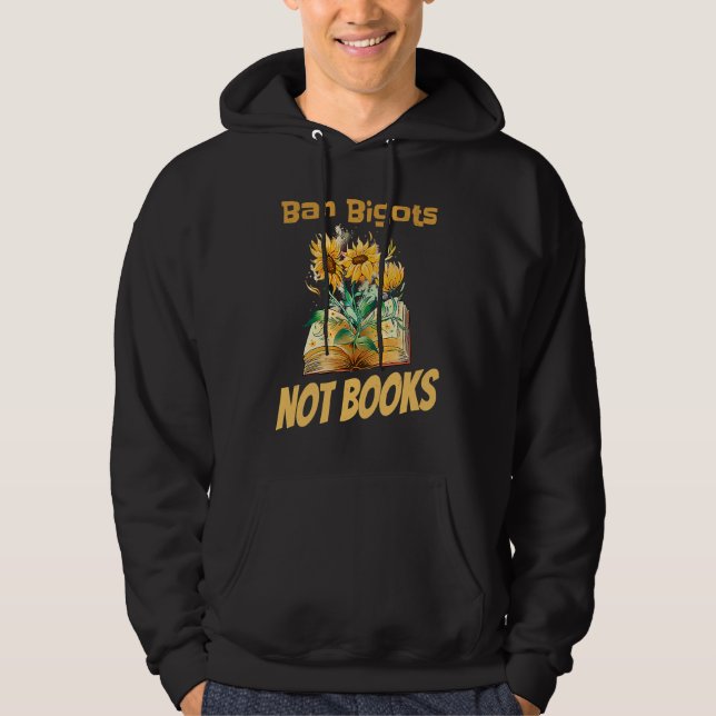 Ban Bigots Not Books Bookish Reading Banned Books  Hoodie (Front)