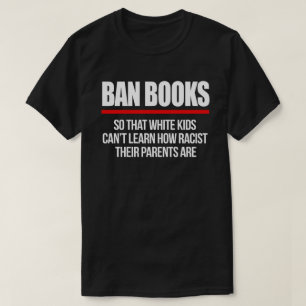 Ban Books so white kids can't learn T-Shirt