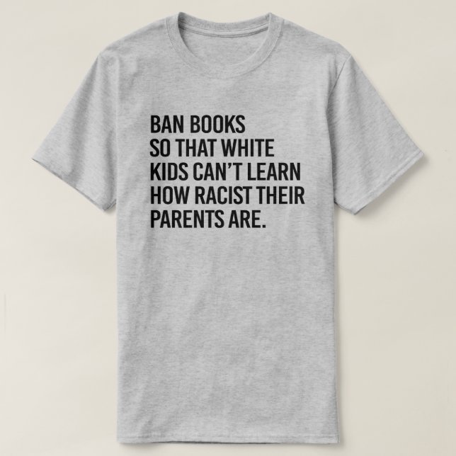 Ban Books so white kids can't learn T-Shirt (Design Front)