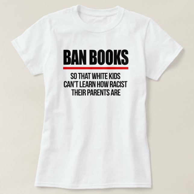 Ban Books so white kids can't learn T-Shirt (Design Front)