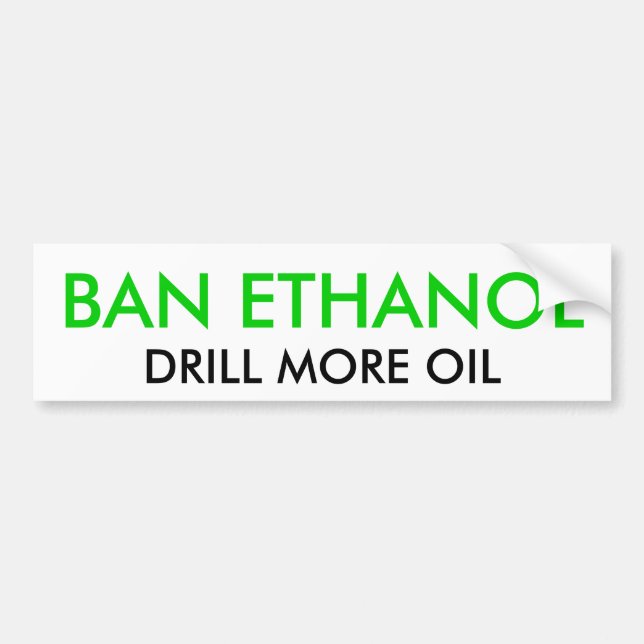 BAN ETHANOL, DRILL MORE OIL BUMPER STICKER (Front)
