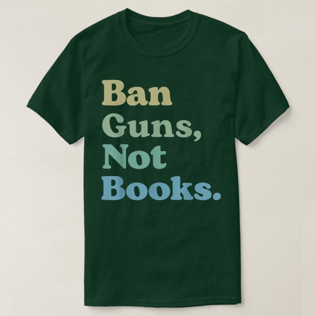 Ban Guns Not Books  Read Banned Books Lover  T-Shirt (Design Front)