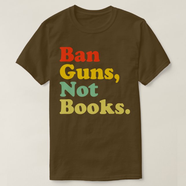 Ban Guns Not Books Retro Read Banned Books Lover  T-Shirt (Design Front)