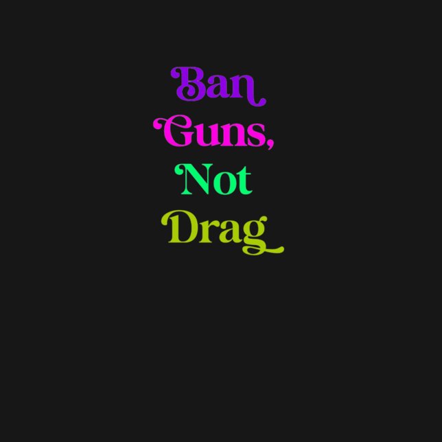 Ban Guns, Not Drag T-Shirt (Creator Uploaded)