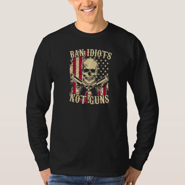 Ban Idiots Not Guns  Pro 2a Second Amendment Gun R T-Shirt (Front)