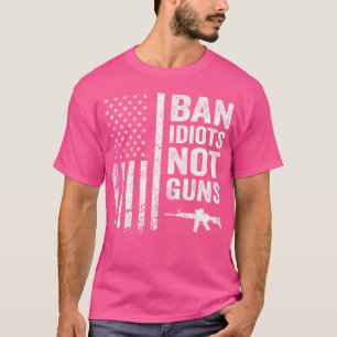 Ban Idiots Not Guns Usa Flag Pro Gun Quote 2Nd Ame T-Shirt