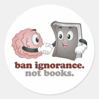 Ban Ignorance Not Books Classic Round Sticker