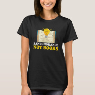 Ban Ignorance Not Books I Read Banned Books T-Shirt