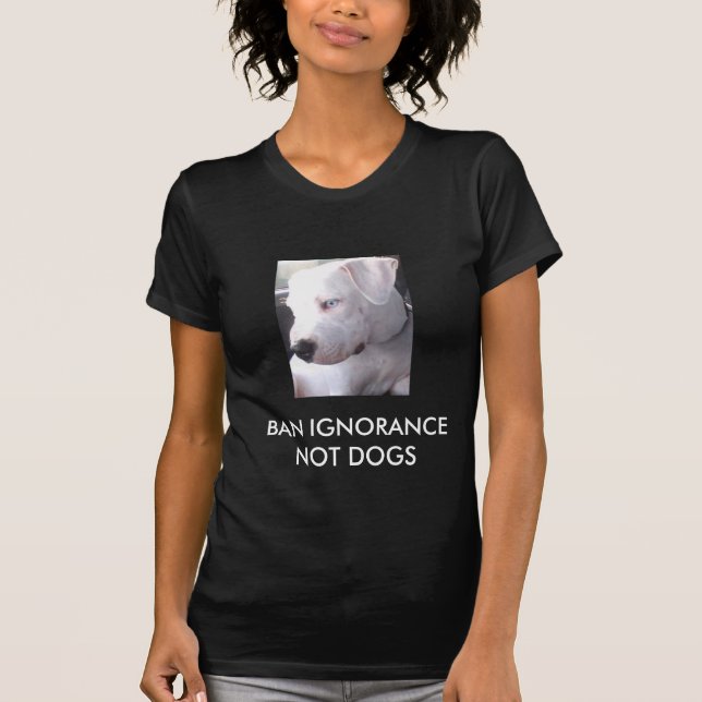 Ban Ignorance not dogs STOP BSL T-Shirt (Front)