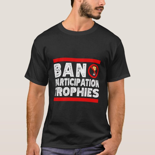 Ban Participation Trophies Funny Sarcastic Last Pl T-Shirt (Front)