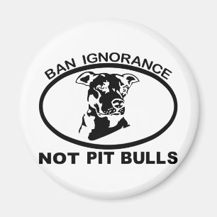 BAN PITBULL IGNORANCE NOT PITBULL MAGNET