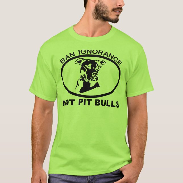 BAN PITBULL IGNORANCE NOT PITBULL T-Shirt (Front)