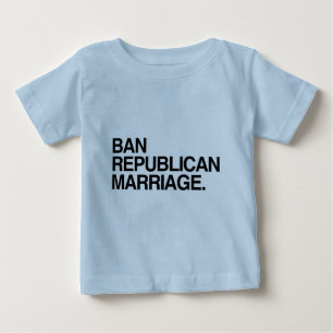 BAN REPUBLICAN MARRIAGE BABY T-Shirt