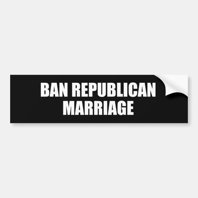 Ban Republican marriage Bumper Sticker (Front)