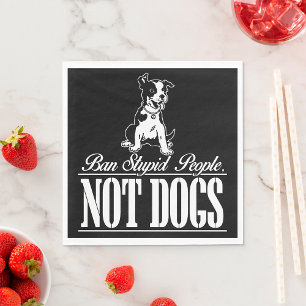 Ban Stupid People Not Dogs Napkins