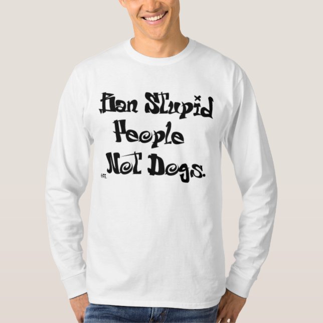 Ban stupid people, NOT DOGS! T-Shirt (Front)