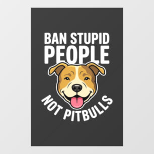 Ban Stupid People Not Pitbulls Dog