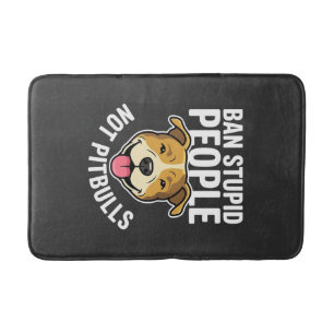 Ban Stupid People Not Pitbulls Dog Bath Mat