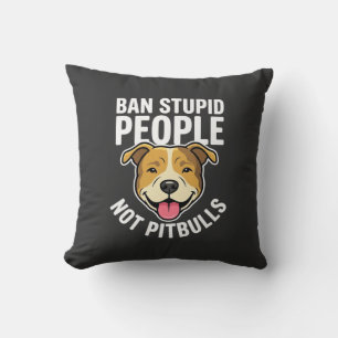 Ban Stupid People Not Pitbulls Dog Cushion