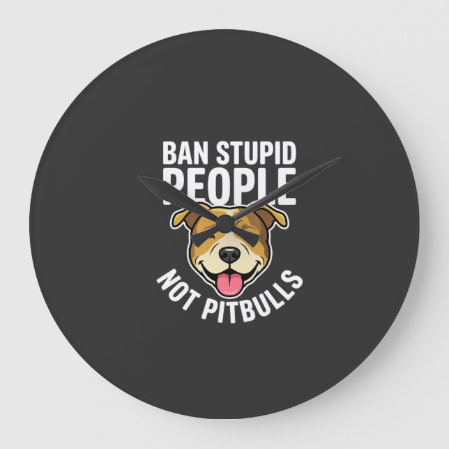 Ban Stupid People Not Pitbulls Dog Large Clock (Front)