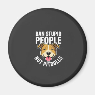 Ban Stupid People Not Pitbulls Dog Magnet
