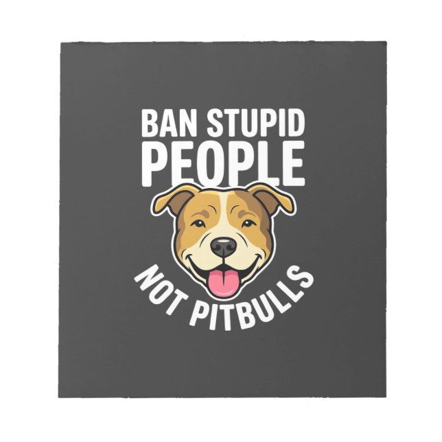 Ban Stupid People Not Pitbulls Dog Notepad (Front)