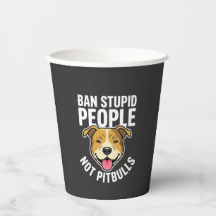 Ban Stupid People Not Pitbulls Dog Paper Cups