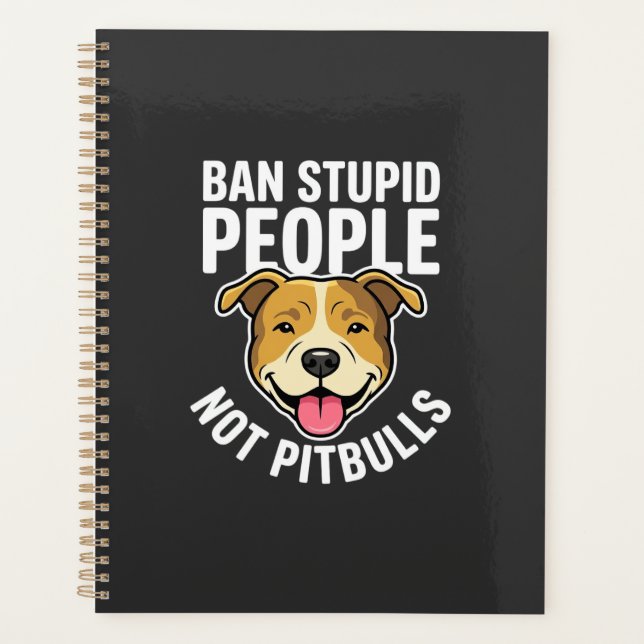 Ban Stupid People Not Pitbulls Dog Planner (Front)