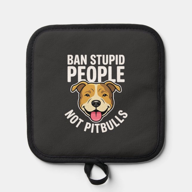 Ban Stupid People Not Pitbulls Dog Pot Holder (Front)