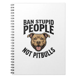 Ban Stupid People Not Pitbulls Vintage Dog Design_ Notebook