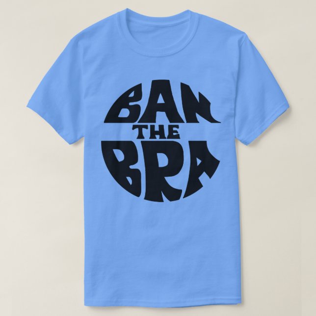 Ban The Bra Feminist Protest Women Empowerment Des T-Shirt (Design Front)