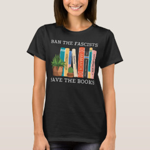 Ban The Fascists Save The Books  Book  Worm Nerd T-Shirt