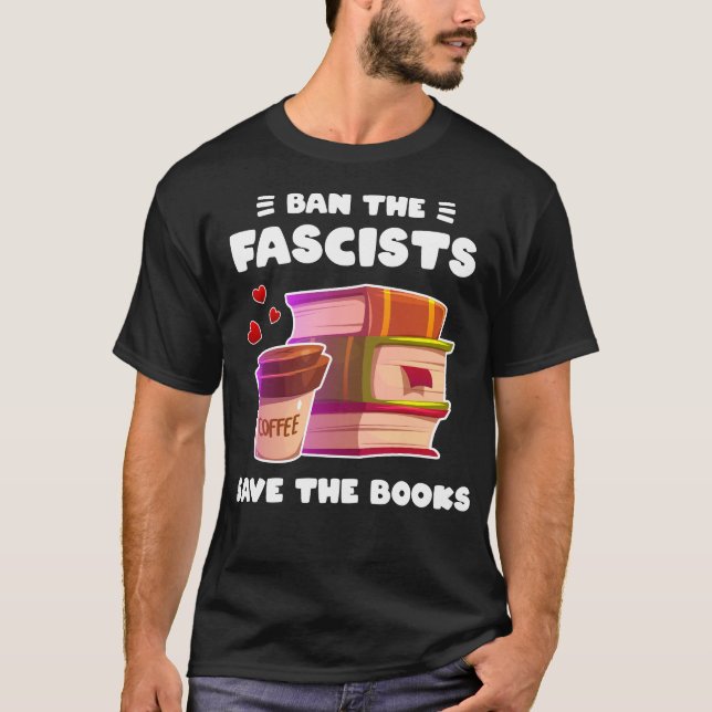 Ban the fascists save the books lover antifascist  T-Shirt (Front)