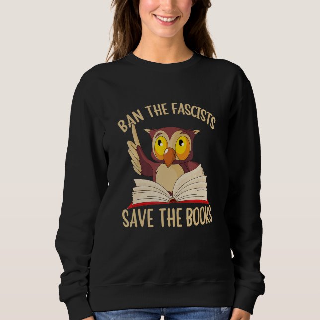 Ban the Fascists Save the Books  Owl Teacher Mom B Sweatshirt (Front)