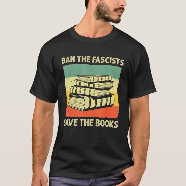 Ban The Fascists Save The Books Worm Nerd Funny Bo T-Shirt (Front)
