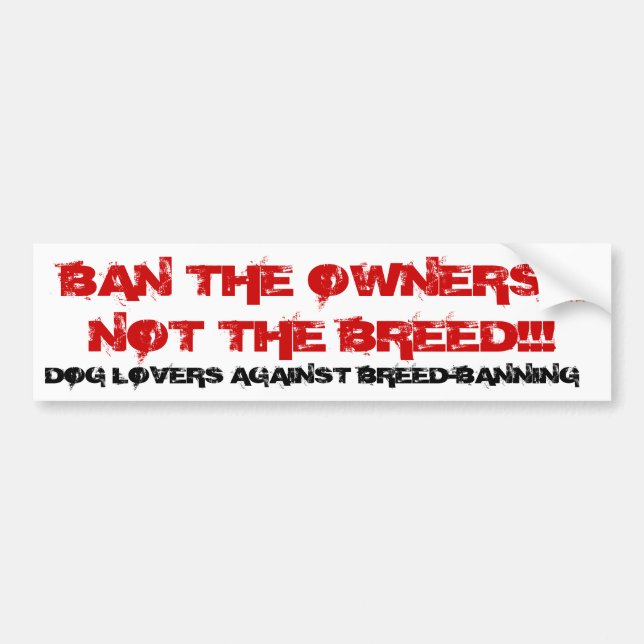 BAN THE OWNERS, NOT THE BREE... - Customised Bumper Sticker (Front)
