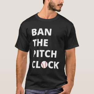 Ban The Pitch Clock in Baseball Show Your Support  T-Shirt