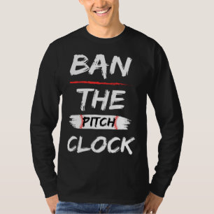 Ban The Pitch Clock in Baseball Show Your Support T-Shirt