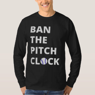 Ban The Pitch Clock in Baseball  Show Your Support T-Shirt