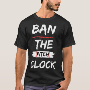 Ban The Pitch Clock in Baseball  Show Your Support T-Shirt