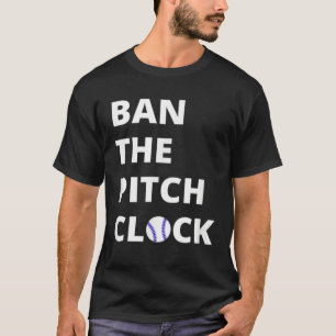 Ban The Pitch Clock in Baseball  Show Your Support T-Shirt