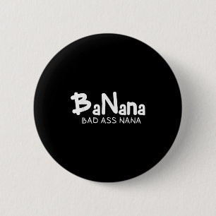 Banana Bad Nana Funny Grandma Mom Family Quote 6 Cm Round Badge