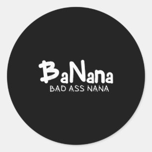 Banana Bad Nana Funny Grandma Mom Family Quote Classic Round Sticker