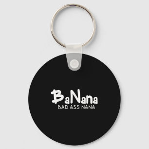 Banana Bad Nana Funny Grandma Mom Family Quote  Key Ring