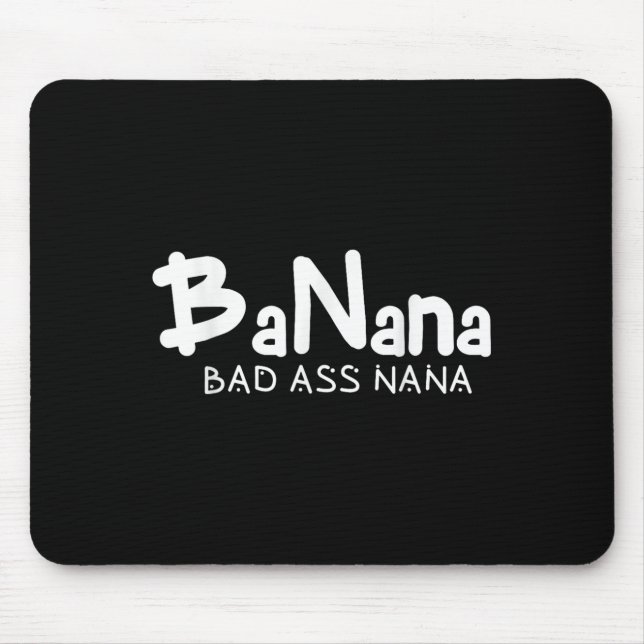 Banana Bad Nana Funny Grandma Mom Family Quote  Mouse Pad (Front)