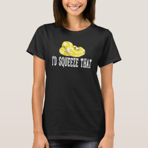 Banana Ball Python Banana Ball Python I'D Squeeze T-Shirt