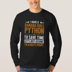 Banana Ball Python Let's Assume I'm Right Banana B T-Shirt
