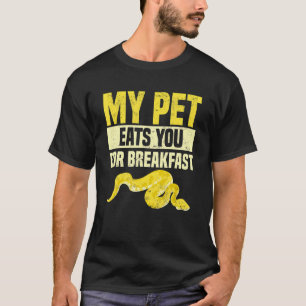 Banana Ball Python My Pet eats your Pet for Breakf T-Shirt