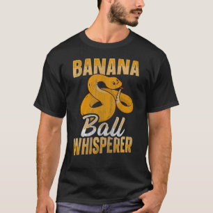 Banana Ball Whisperer Snake Ball Python 1 T-Shirt