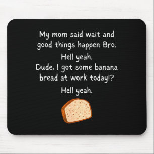 Banana Bread At Work Dude_ Hell Yeah! Funny Meme S Mouse Pad